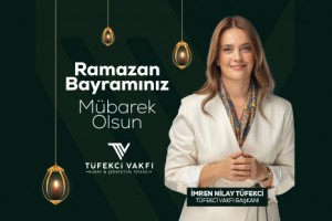 Tüfekci Vakfı Başkanı İmren Nilay Tüfekci'den Ramazan Bayramı Mesajı